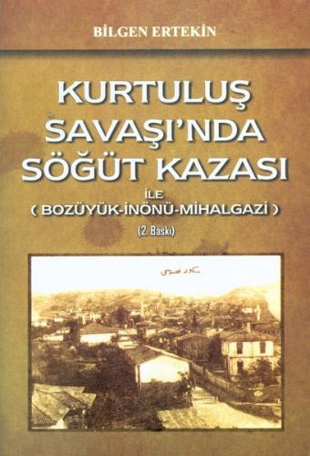 Kurtuluş Savaşı'nda Söğüt Kazası ile Bozüyük-İnönü-Mihalgazi
