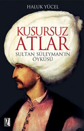 Kurye Kitabevi - Kusursuz Atlar Sultan Süleyman'ın Öyküsü