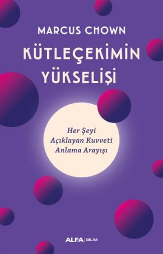 Kütleçekimin Yükselişi - Her Şeyi Açıklayan Kuvveti Anlama Arayışı