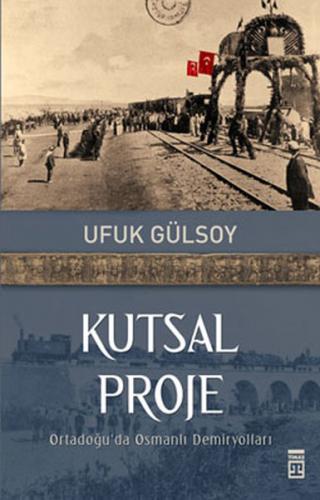 Kurye Kitabevi - Kutsal Proje (Ortadoğu'da Osmanlı Demiryolları)