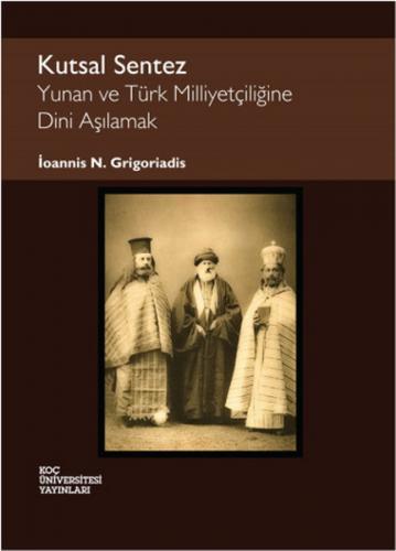 Kutsal Sentez Yunan ve Türk Milliyetçiliğine Dini Aşılamak