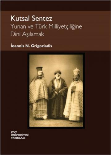 Kurye Kitabevi - Kutsal Sentez Yunan ve Türk Milliyetçiliğine Dini Aşı