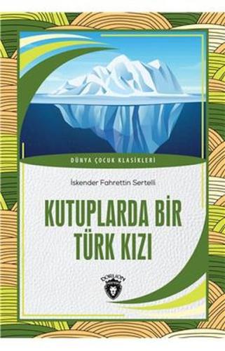 Kurye Kitabevi - Kutuplarda Bir Türk Kızı Dünya Çocuk Klasikleri (7-12