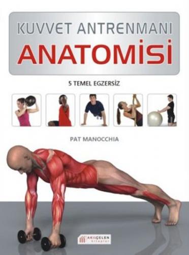 Kurye Kitabevi - Kuvvet Antrenmanı Anatomisi-5 Temel Egzersiz