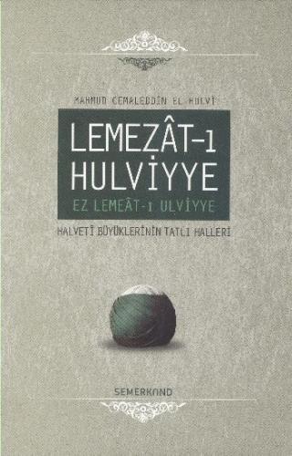Lemezat-ı Hulviyye / Ez Lemeat-ı Ulviyye  Halveti Büyüklerinin Tatlı Halleri (Ciltli)