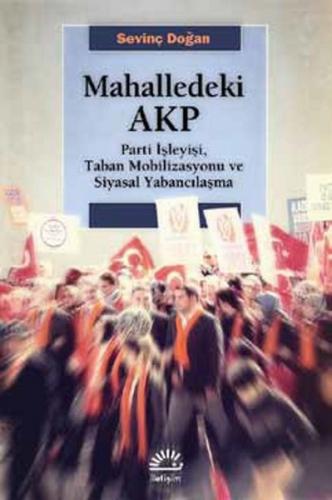 Mahalledeki AKP  Parti İşleyişi, Taban Mobilizasyonu ve Siyasal Yabancılaşma