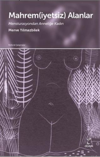 Mahrem(iyetsiz) Alanlar Mensturasyondan Anneliğe Kadın