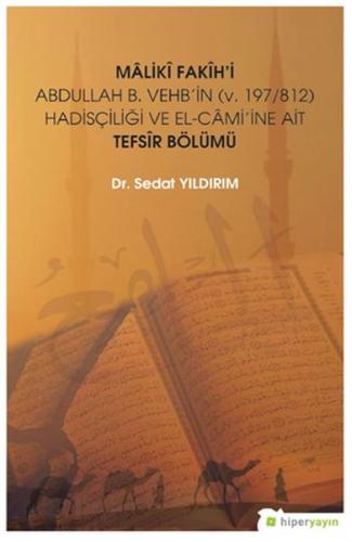 Mâlikî Fakîh’i Abdullah B. Vehb’in (v. 197/812) Hadisçiliği ve El-Câmi’ine Ait Tefsir Bölümü