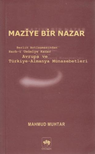 Maziye Bir Nazar Berlin Antlaşmasından Harb-i Umumiye Kadar Avrupa ve Türkiye-Almanya Münasebetleri