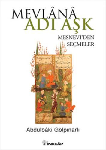 Mevlana Adı Aşk  Mesnevi'den Seçmeler