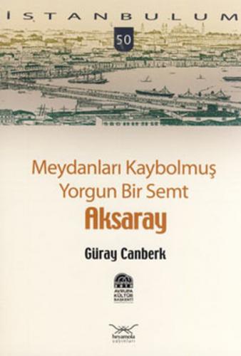 Kurye Kitabevi - İstanbulum-50: Aksaray (Meydanları Kaybolmuş Yorgun B