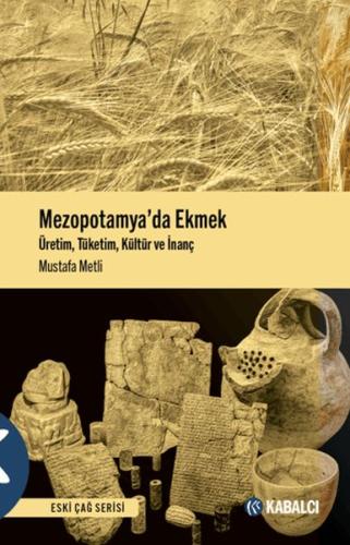 Mezopotamya'da Ekmek - Üretim, Tüketim, Kültür ve İnanç