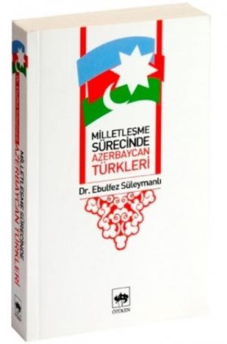Kurye Kitabevi - Milletleşme Sürecinde Azerbaycan Türkleri