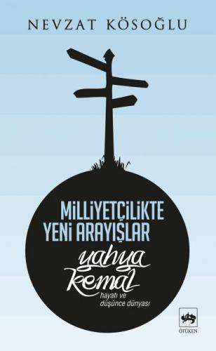 Milliyetçilikte Yeni Arayışlar-Yahya Kemal ( Hayatı ve Düşünce Dünyası )