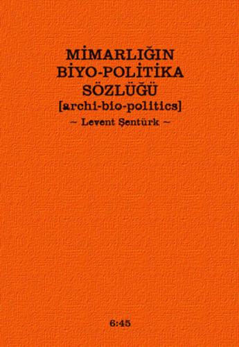 Mimarlığın Biyo-Politika Sözlüğü  Archi Bio-Politics