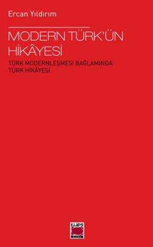 Modern Türk'ün Hikayesi  Türk Modernleşmesi Bağlamında Türk Hikayesi