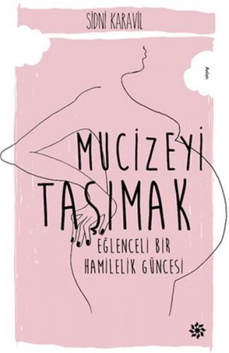Mucizeyi Taşımak - Eğlenceli Bir Hamilelik Güncesi