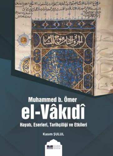 Kurye Kitabevi - Muhammed b. Ömer El Vakıdı Hayatı, Eserleri, Tarihçil
