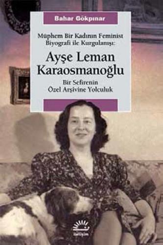 Müphem Bir Kadının Feminist Biyografi ile  Kurgulanışı: Ayşe Leman Karaosmanoğlu  Bir Sefirenin