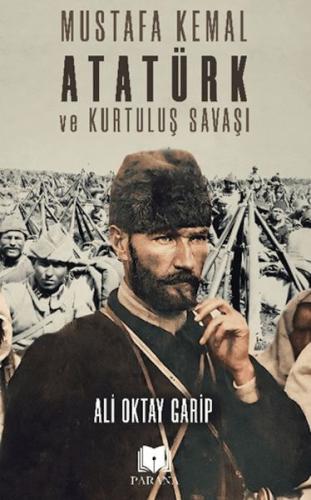 Mustafa Kemal Atatürk ve Kurtuluş Savaşı