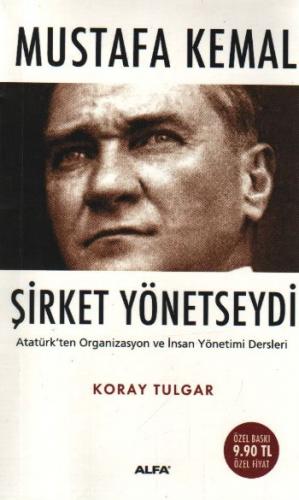 Mustafa Kemal Şirket Yönetseydi Atatürk'ten Organizasyon ve İnsan Yöne