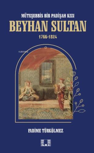 Kurye Kitabevi - Müteşebbis Bir Padişah Kızı Beyhan Sultan 1766-1824