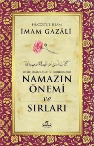 Namazın Önemi ve Sırları - Kitabu Esrari's-Salati ve Mühimmatiha