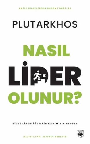 Nasıl Lider Olunur? - Bilge Liderliğe Dair Kadim Bir Rehber