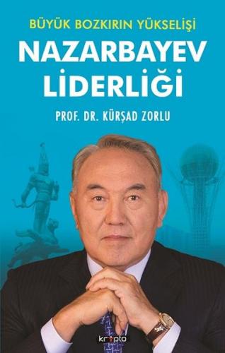 Kurye Kitabevi - Nazarbayev Liderliği-Büyük Bozkırın Yükse-lişi