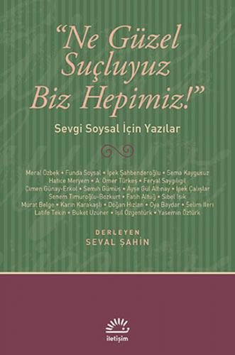 Ne Güzel Suçluyuz Biz Hepimiz!  Sevgi Soysal İçin Yazılar