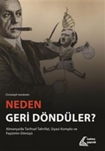 Neden Geri Döndüler? - Almanya'da Tarihsel Tahrifat Siyasi Komplo ve Faşizmin Dönüşü