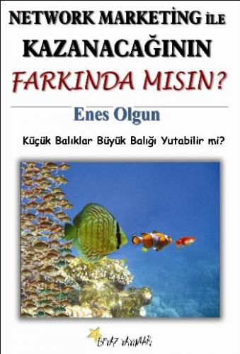 Network Marketing ile Kazanacağının Farkında Mısın?  Küçük Balıklar Büyük Balığı Yutabilir mi?