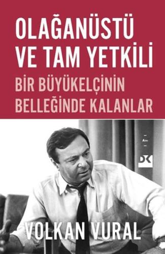 Olağanüstü ve Tam Yetkili Bir Büyükelçinin Belleğinde Kalanlar