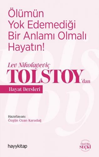 Ölümün Yok Edemediği Bir Anlamı Olmalı Hayatın! - Lev Nikolayeviç Tolstoy’dan Hayat Dersleri