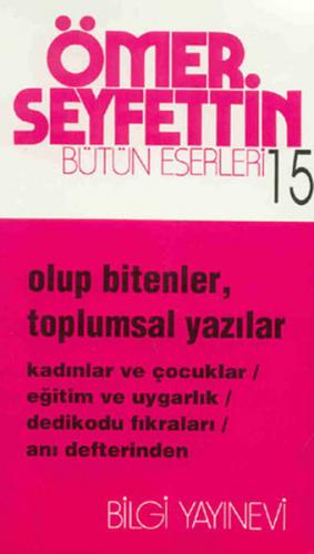 Olup Bitenler, Toplumsal Yazılar Kadınlar ve Çocuklar / Eğitim ve Uygarlık / Dedikodu Fıkraları / An