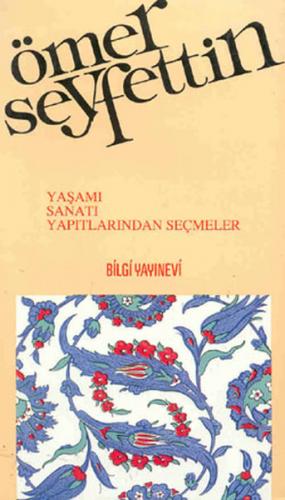 Ömer Seyfettin - Yaşamı, Sanatı, Yapıtlarından Seçmeler