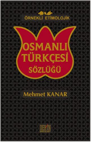 Kurye Kitabevi - Örnekli Etimolojik Osmanlı Türkçesi Sözlüğü