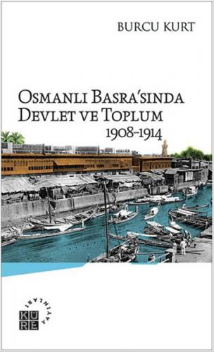 Kurye Kitabevi - Osmanlı Basrasında Devlet ve Toplum 1908-1914