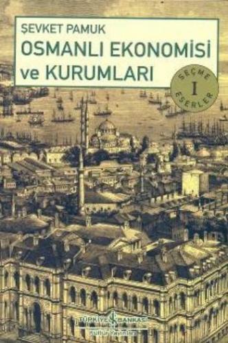 Kurye Kitabevi - Seçme Eserler-1 Osmanlı Ekonomisi ve Kurumları