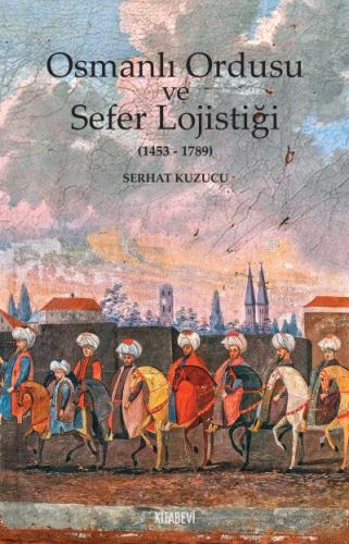Osmanlı İmparatorluğu ve Sefer Lojistiği - Münzevi Kitabevi