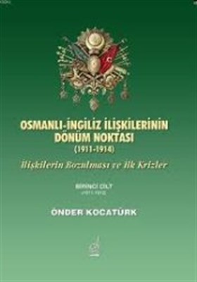 Kurye Kitabevi - Osmanlı İngiliz İlişkilerinin Dönüm Noktası 1911 1914