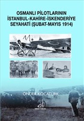 Kurye Kitabevi - Osmanlı Pilotlarının İstanbul Kahire İskenderiye Seya