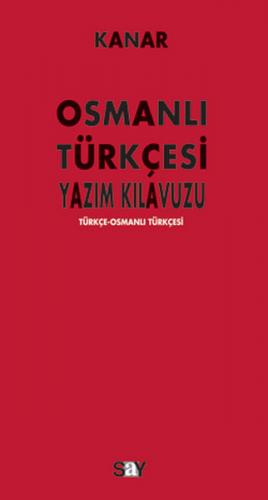 Kurye Kitabevi - Kanar Osmanlı Türkçesi Yazım Kılavuzu (Türkçe-Osmanlı