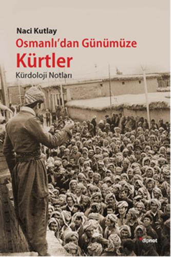 Osmanlı'dan Günümüze Kürtler  Kürdoloji Notları