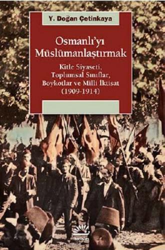 Osmanlı'yı Müslümanlaştırmak  Kitle Siyaseti, Toplumsal Sınıflar, Boykotlar ve Milli İktisat (19