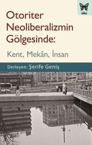 Otoriter Neoliberalizmin Gölgesinde - Kent, Mekan, İnsan