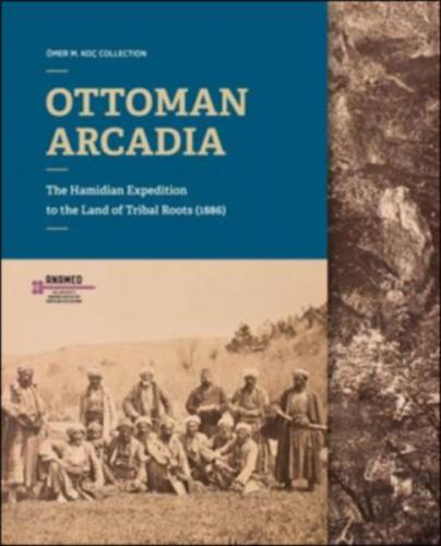 Kurye Kitabevi - Ottoman Arcadia - The Hamidian Expedition To The Land