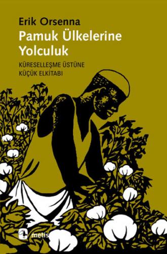 Pamuk Ülkelerine Yolculuk  Küreselleşme Üstüne Küçük Elkitabı