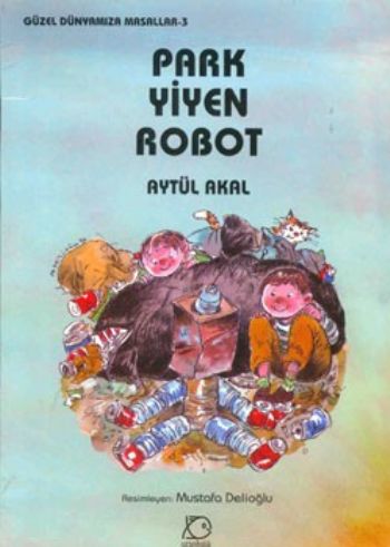 Kurye Kitabevi - Güzel Dünyamıza Masallar-3: Park Yiyen Robot