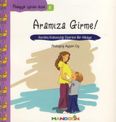 Pedagojik Öyküler 5 - Annem ve Babamla Aramıza Girme!